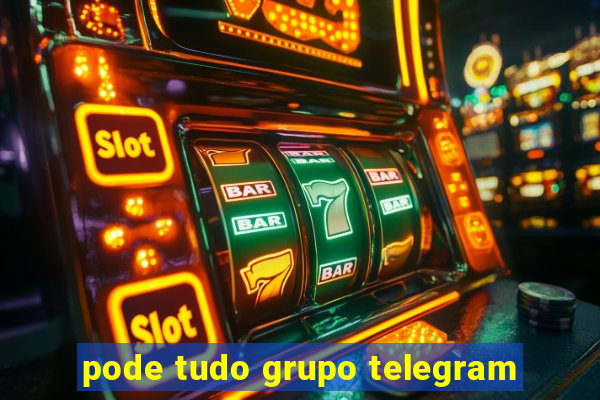 pode tudo grupo telegram